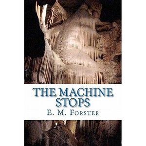 The Machine Stops -- E. M. Forster